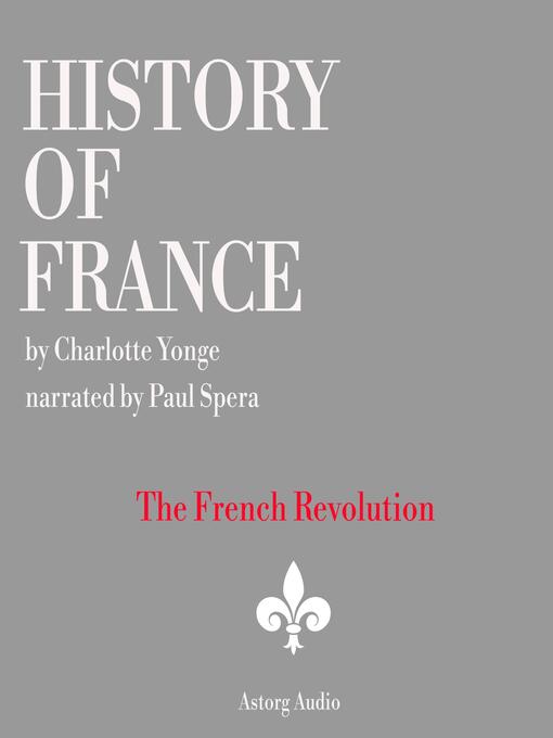 Title details for History of France--The French Revolution, 1789-1797 by Charlotte Mary Yonge - Wait list